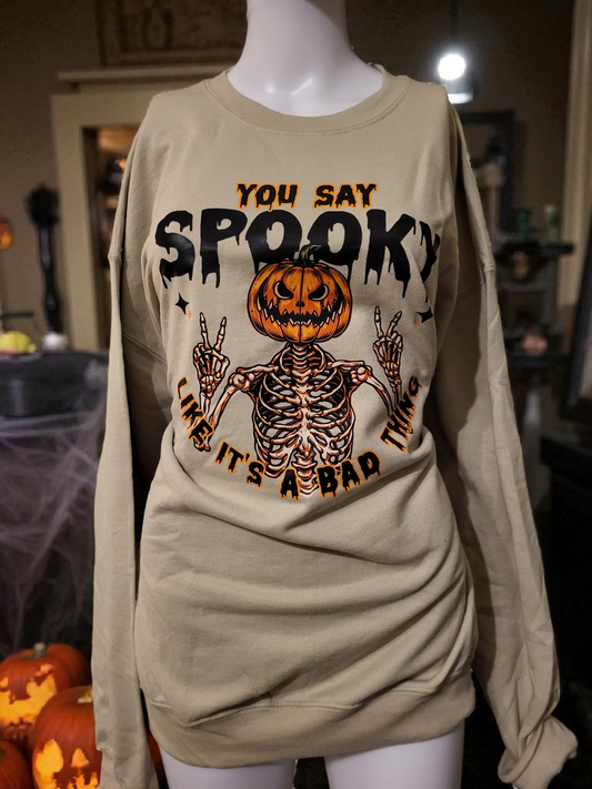 "You Say Spooky Like it's a Bad Thing" - Sweatshirt - Size: XL